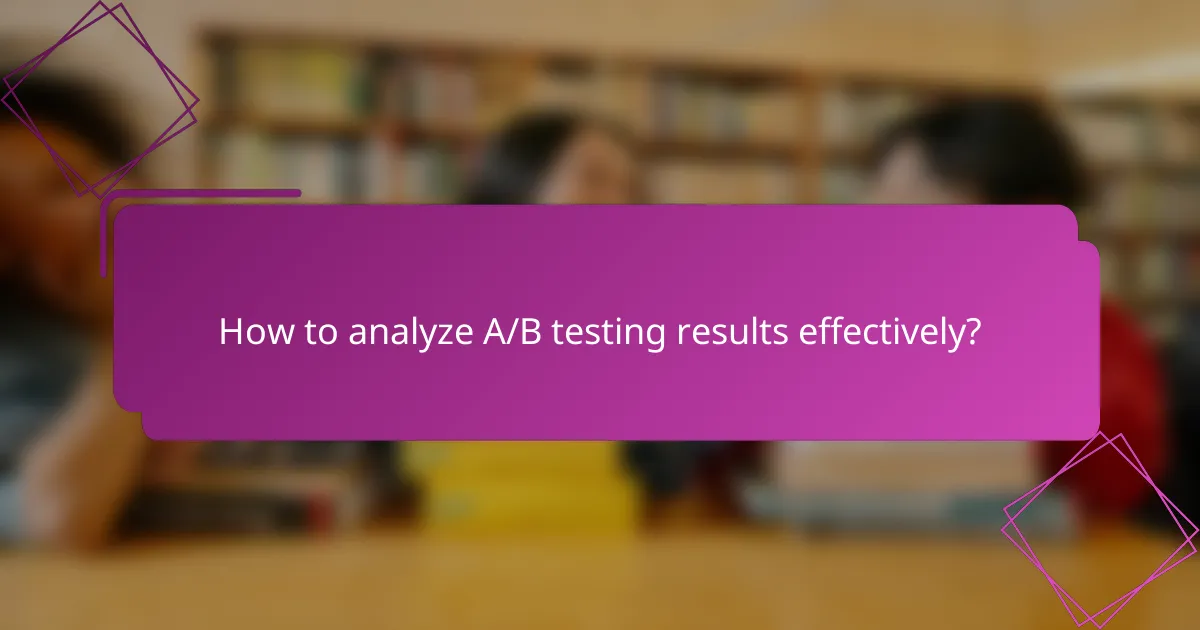 How to analyze A/B testing results effectively?