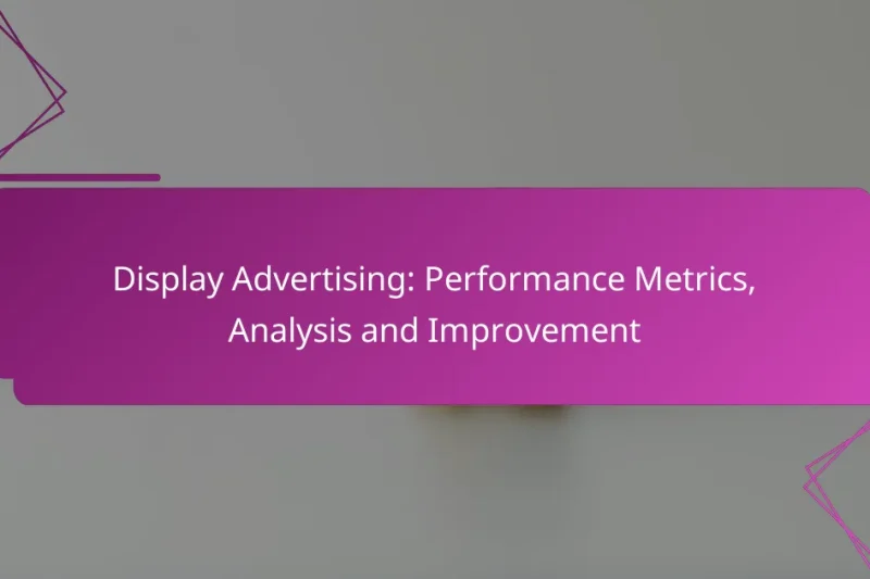 Display Advertising: Performance Metrics, Analysis and Improvement