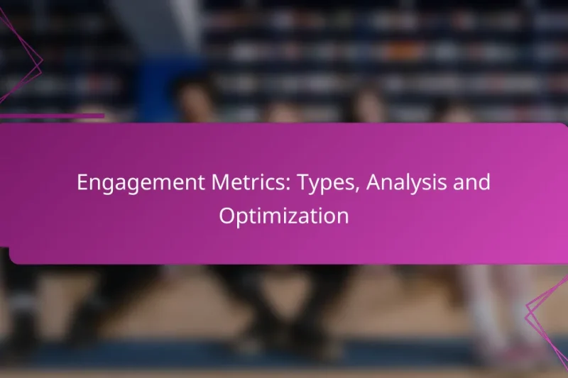 Engagement Metrics: Types, Analysis and Optimization