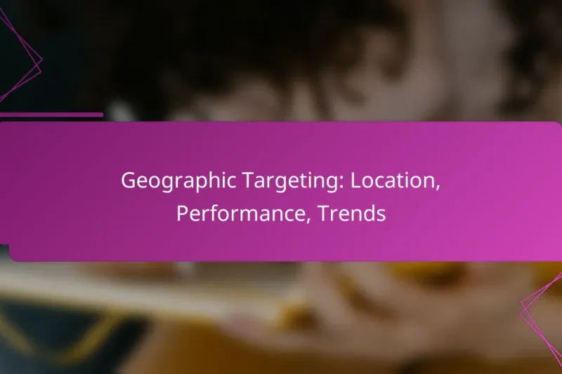 Geographic Targeting: Location, Performance, Trends