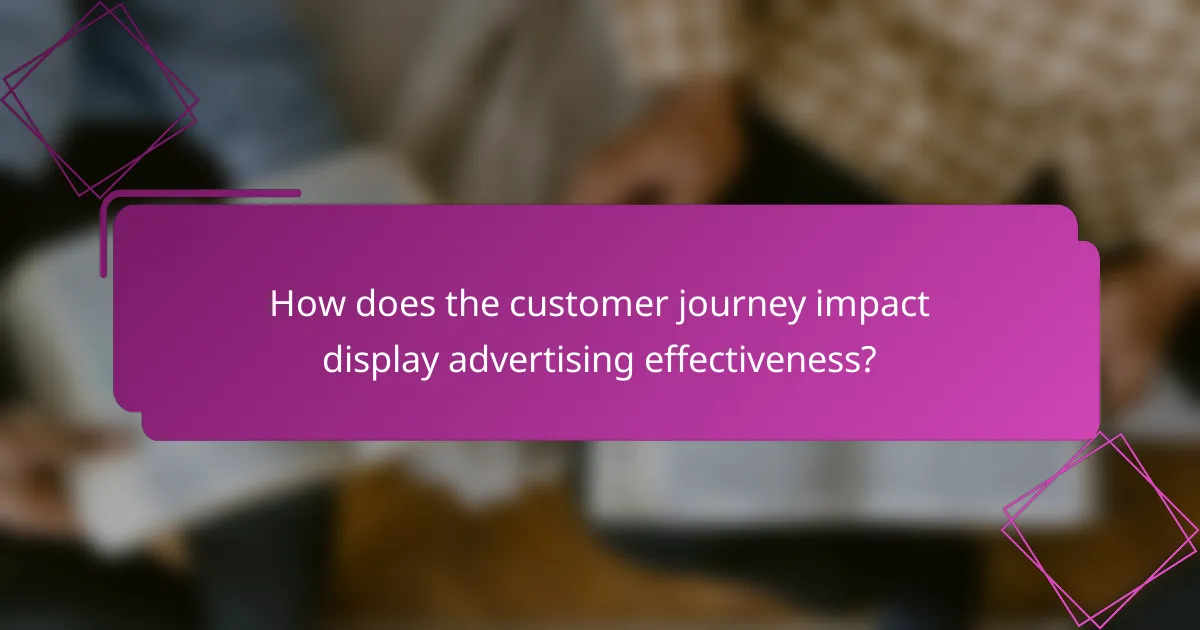 How does the customer journey impact display advertising effectiveness?