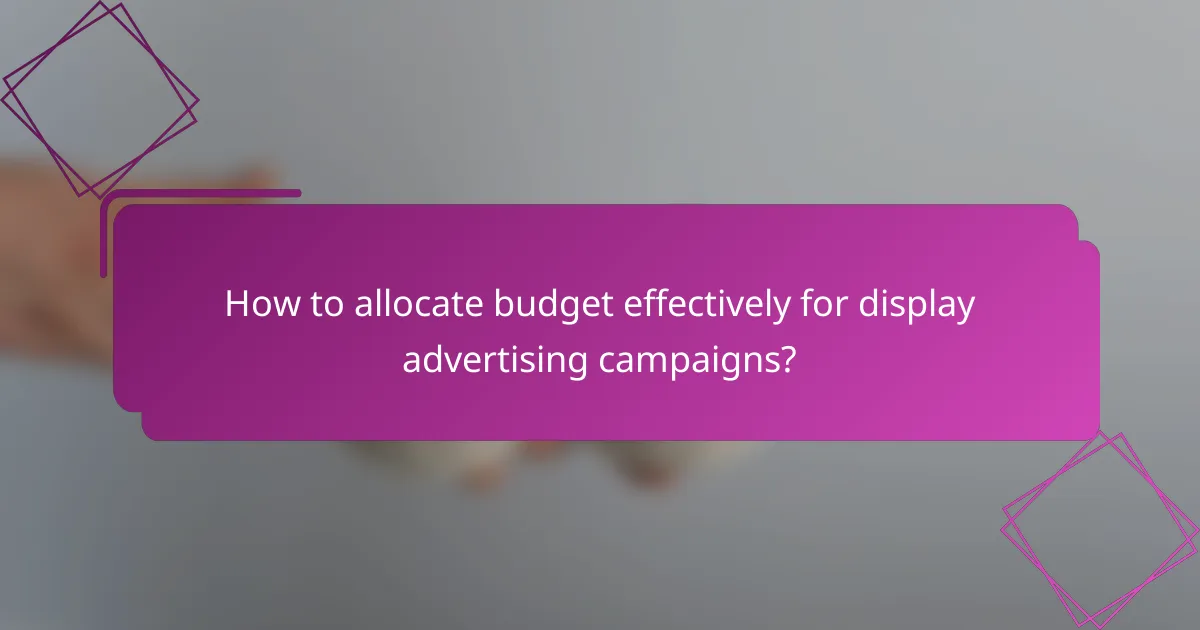 How to allocate budget effectively for display advertising campaigns?