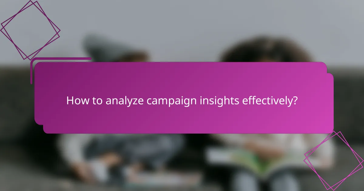 How to analyze campaign insights effectively?