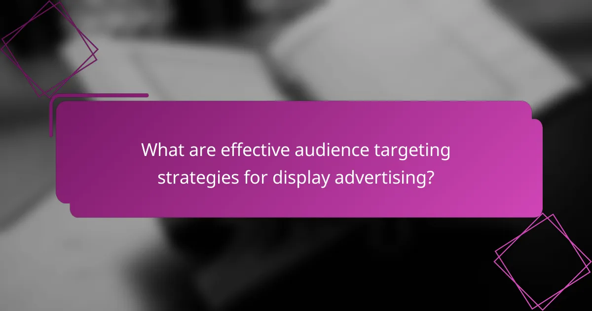 What are effective audience targeting strategies for display advertising?