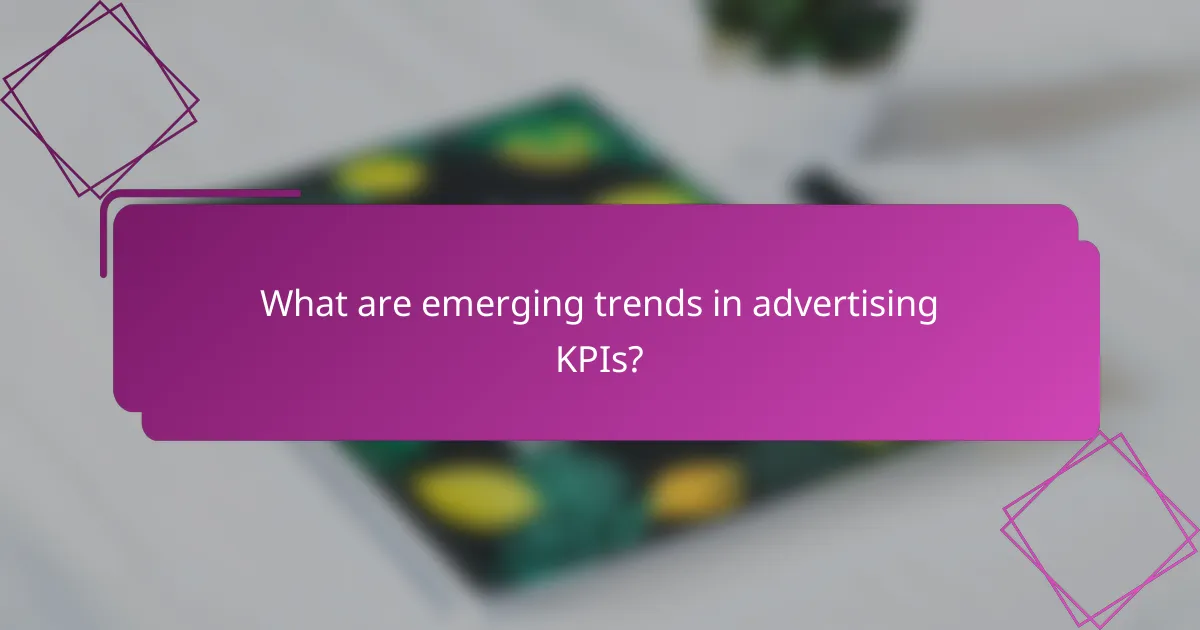 What are emerging trends in advertising KPIs?
