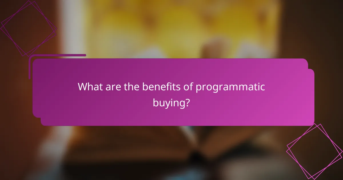 What are the benefits of programmatic buying?