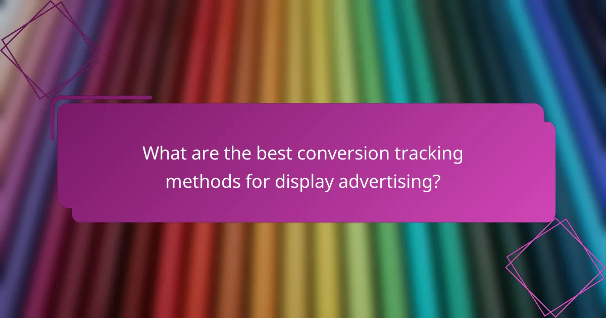 What are the best conversion tracking methods for display advertising?