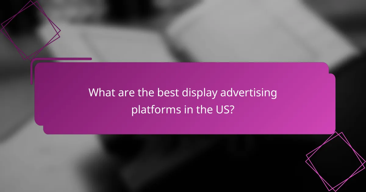 What are the best display advertising platforms in the US?