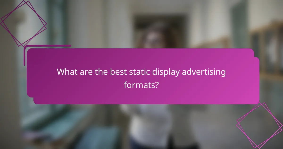 What are the best static display advertising formats?