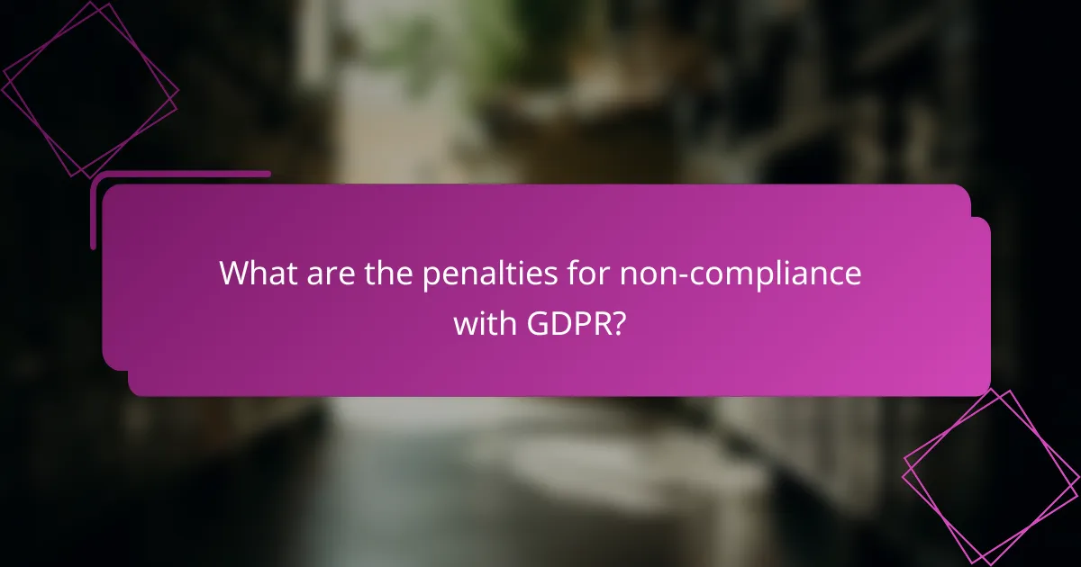 What are the penalties for non-compliance with GDPR?