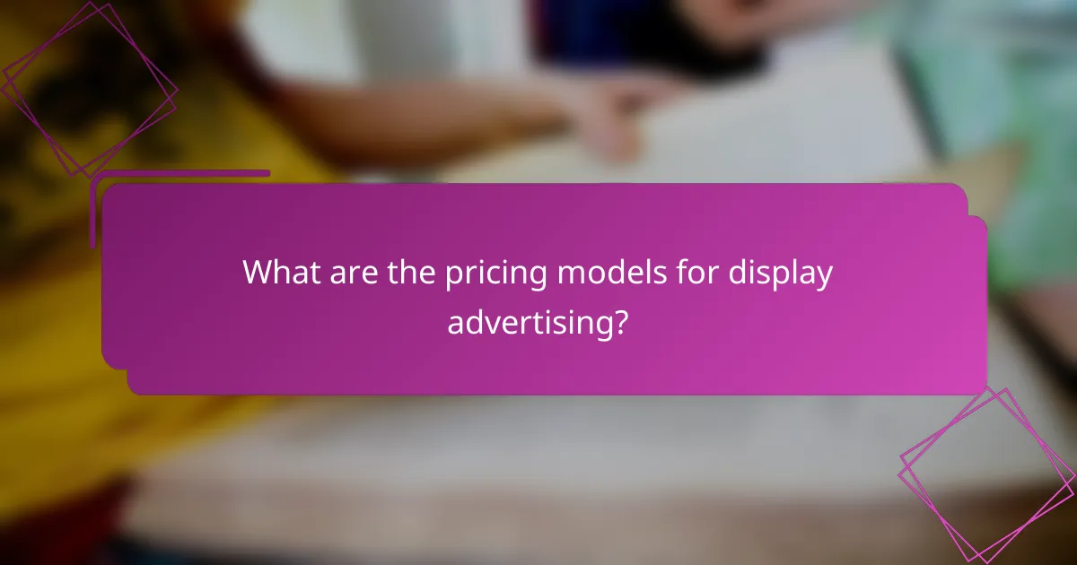 What are the pricing models for display advertising?