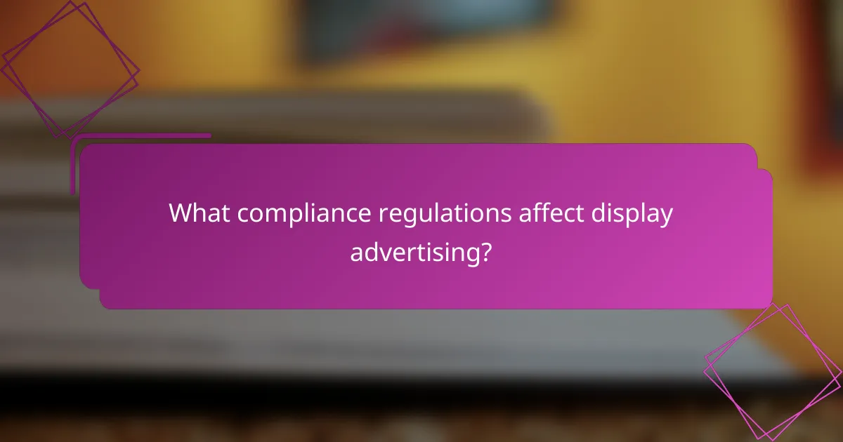 What compliance regulations affect display advertising?