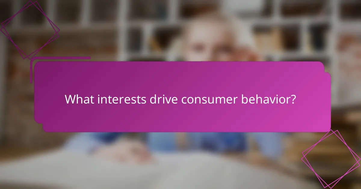 What interests drive consumer behavior?