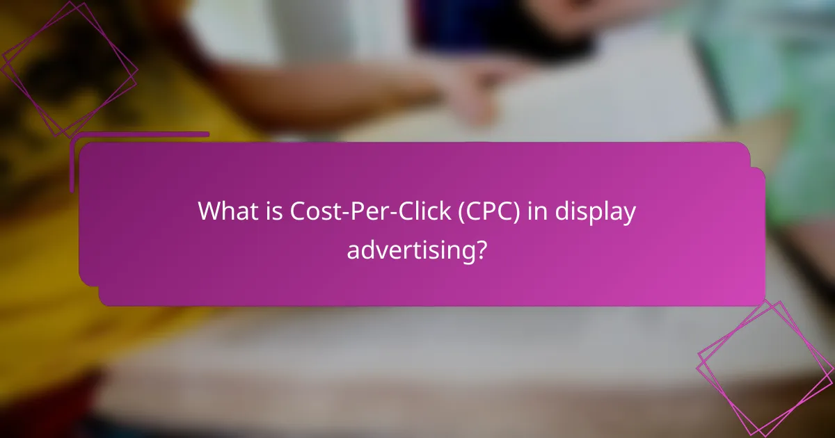 What is Cost-Per-Click (CPC) in display advertising?