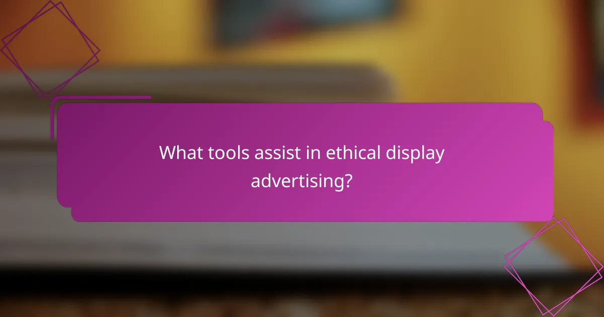 What tools assist in ethical display advertising?
