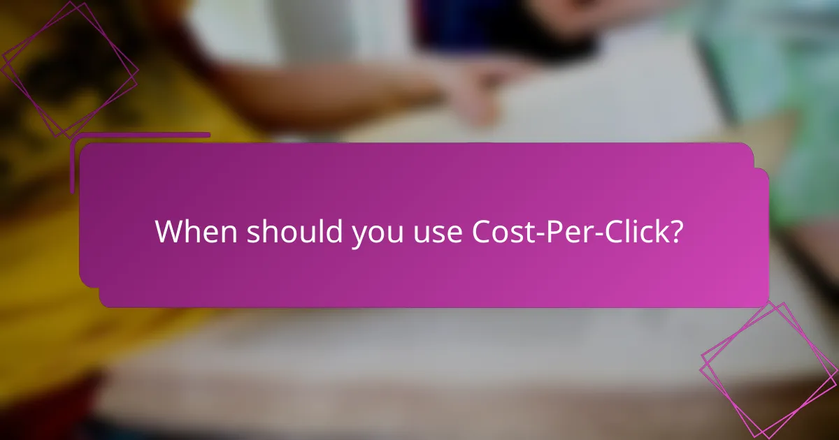 When should you use Cost-Per-Click?
