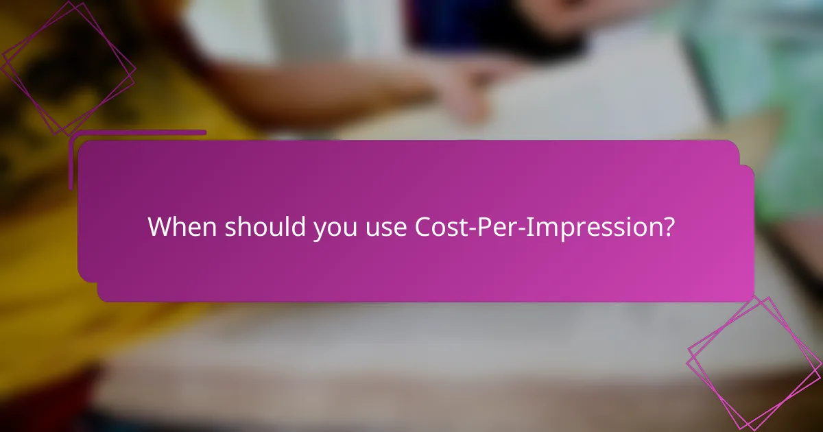 When should you use Cost-Per-Impression?